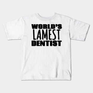 World's Lamest Dentist Kids T-Shirt